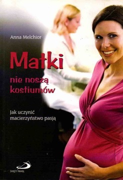MATKI NIE NOSZĄ KOSTIUMÓW ANNA MELCHIOR