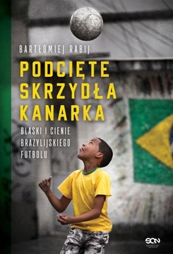 PODCIĘTE SKRZYDŁA KANARKA. BLASKI I CIENIE BRAZYLI