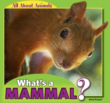 What's a Mammal? - Kaspar, Anna