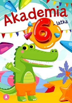 Akademia 6-Latka Zadania i ćwiczenia dla 6-latka
