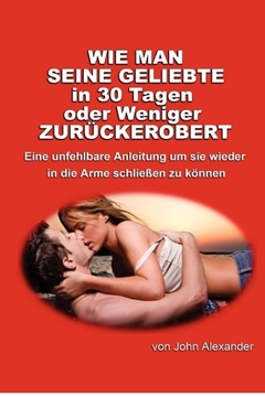 Wie Man Seine Geliebte in 30 Tagen Oder Weniger Zur Ckerobert KSIĄŻKA