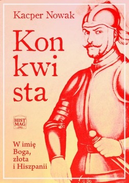 KONKWISTA. W IMIĘ BOGA, ZŁOTA I HISZPANII.. EBOOK
