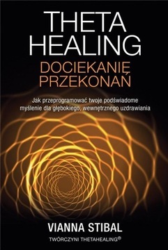 Theta Healing. Dociekanie przekonań, Vianna Stibal