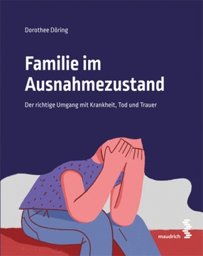 Familie im Ausnahmezustand: Der richtige Umgang mit Krankheit, Tod und Trau