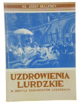 UZDROWIENIA LURDZKIE Józef Belleney