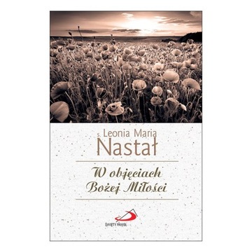 W objęciach Bożej Miłości s. Leonia Maria Nastał