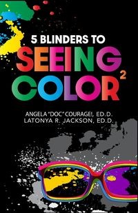 5 BLINDERS TO SEEING COLOR ANGELA COURAGE! ED.D.