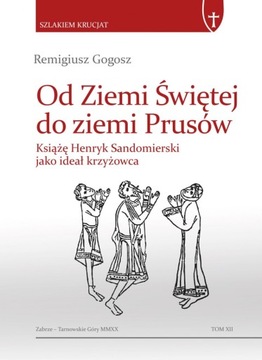 Od Ziemi Świętej do ziemi Prusów. Książę Henryk
