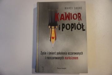 Kawior i popiół Życie i śmierć pokolenia ... rozczarowanych marksizmem
