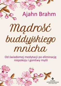 MĄDROŚĆ BUDDYJSKIEGO MNICHA, BRAHM AJAHN