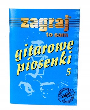Zagraj To Sam - Gitarowe Piosenki - Część 5 - Teksty i Akordy