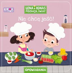 Lena i Ignaś poznają świat Nie chcę jeść! 2+ Krok po kroku OPOWIADANIA