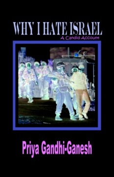 Why I Hate Israel: A Candid Account (Hardcover) PRIYA GANDHI-GANESH