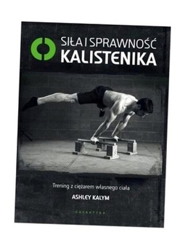 SIŁA I SPRAWNOŚĆ KALISTENIKA, ASHLEY KALYM
