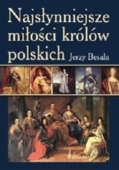 Najsłynniejsze miłości królów polskich Jerzy Besala