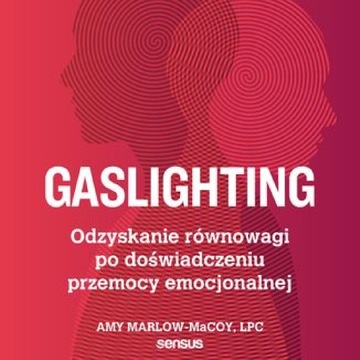 Gaslighting. Odzyskanie równowagi po