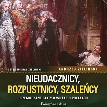 Nieudacznicy, rozpustnicy, szaleńcy. Przemilczane