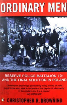 ORDINARY MEN: RESERVE POLICE BATTALION 11 AND THE