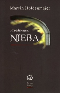 Przedsionek nieba - Marcin Holdenmajer__OD WYDAWCY