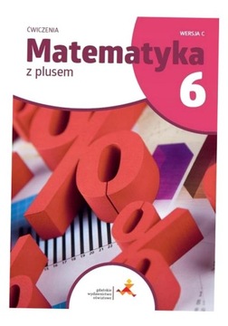 MATEMATYKA SP 6 Z PLUSEM ĆWICZENIA C W.2022 GWO M. DOBROWOLSKA, Z. BOLAŁEK,