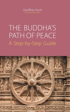 The Buddhas Path of Peace: A Step-By-Step Guide GEOFFREY HUNT