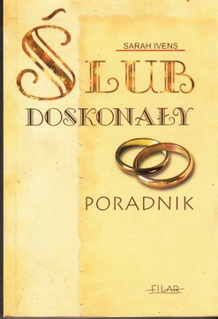 Ślub doskonały Poradnik Sarah Ivens