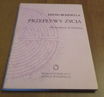 Przepływy życia : wprowadzenie do biosyntezy / David Boadella