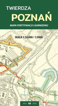 Twierdza Poznań. Mapa fortyfikacji i garnizonu