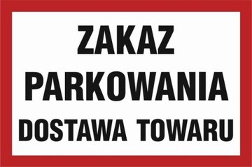 Znak ZAKAZ PARKOWANIA DOSTAWA TOWARU 30x45 cm PCV