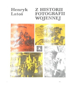 Z historii fotografii wojennej Henryk Latoś