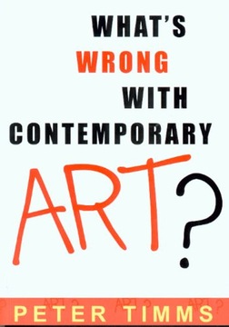 What s Wrong with Contemporary Art? Timms Peter