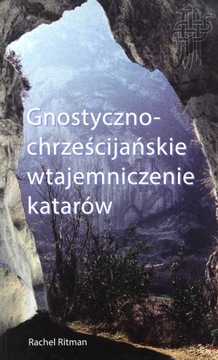 GNOSTYCZNO-CHRZEŚCIJAŃSKIE WTAJEMNICZENIE KATARÓW