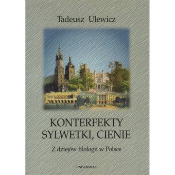 KONTREFEKTY, SYLWETKI, CIENIE TADEUSZ ULEWICZ