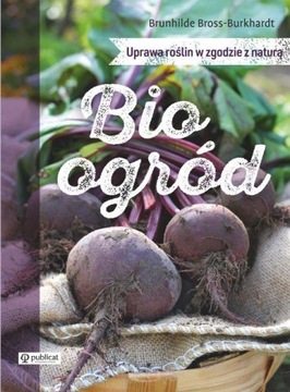 BIOOGRÓD. UPRAWA ROŚLIN W ZGODZIE Z NATURĄ