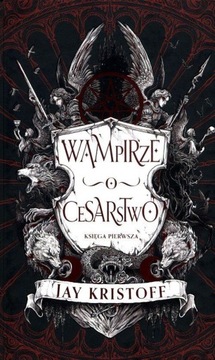WAMPIRZE CESARSTWO KSIĘGA PIERWSZA - JAY KRISTOFF