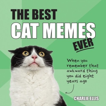 The Best Cat Memes Ever ,CHARLIE ELLIS