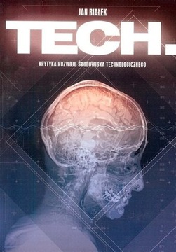 TECH KRYTYKA ROZWOJU ŚRODOWISKA TECHNOLOGICZNEGO - BIAŁEK JAN