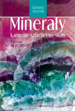 Minerały, kamienie szlachetne, skały. Spotkania z