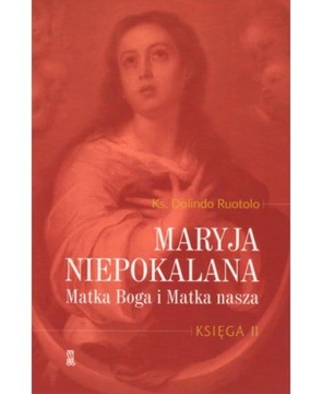 Maryja Niepokalana Matka Boga i Matka Nasza TOM II