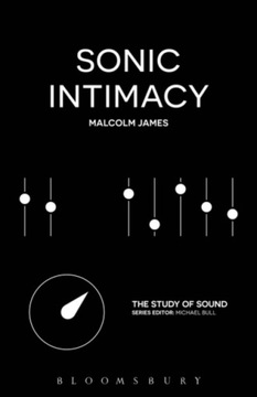 Sonic Intimacy MALCOLM (UNIVERSITY OF SUSSEX JAMES