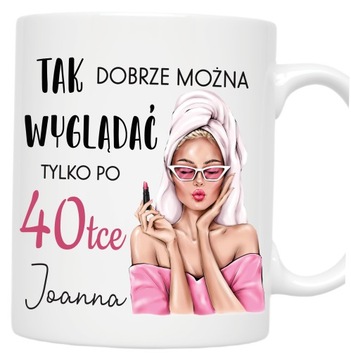 Kubek na prezent na 40-te URODZINY 40 LAT TAK DOBRZE MOŻNA + DOWOLNE IMIĘ