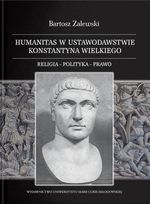 HUMANITAS W USTAWODAWSTWIE KONSTANTYNA WIELKIGO RELIGIA - POLITYKA - PRAWO