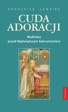 Cuda adoracji - Modlitwa przed Najświętszym Sakramentem