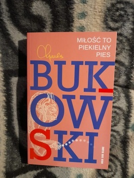 Miłość to piekielny pies. Charles Bukowski -BDB!