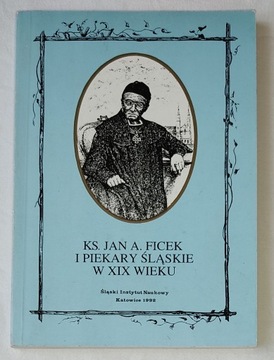 KS. JAN A. FICEK I PIEKARY ŚLĄSKIE W XIX WIEKU
