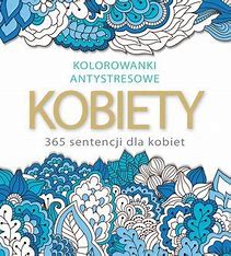 Kobiety 365 sentencji. Kolorowanki antystresowe Adamska zobacz opis aukcji