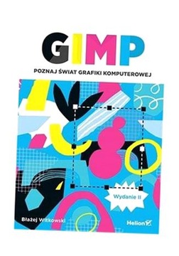 GIMP. POZNAJ ŚWIAT GRAFIKI KOMPUTEROWEJ W.2 BŁAŻEJ WITKOWSKI