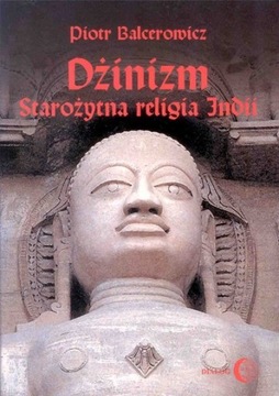 Dżinizm. Starożytna religia Indii. Piotr Balcerowicz U