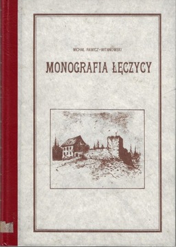 Monografia Łęczycy --- Michał Rawicz-Witanowski --- 1898 - REPRINT 1985