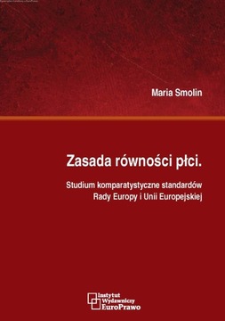 ZASADA RÓWNOŚCI PŁCI STUDIUM KOMPARATYSTYCZNE STANDARDÓW RADY EUROPY I UE